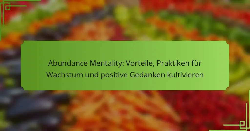 Abundance Mentality: Vorteile, Praktiken für Wachstum und positive Gedanken kultivieren