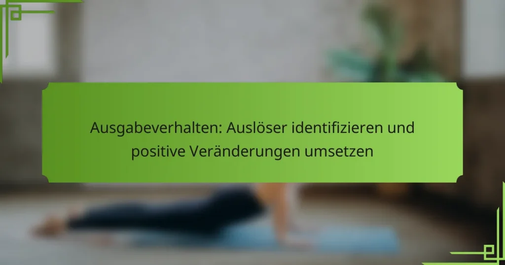 Ausgabeverhalten: Auslöser identifizieren und positive Veränderungen umsetzen