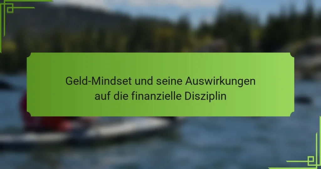 Geld-Mindset und seine Auswirkungen auf die finanzielle Disziplin