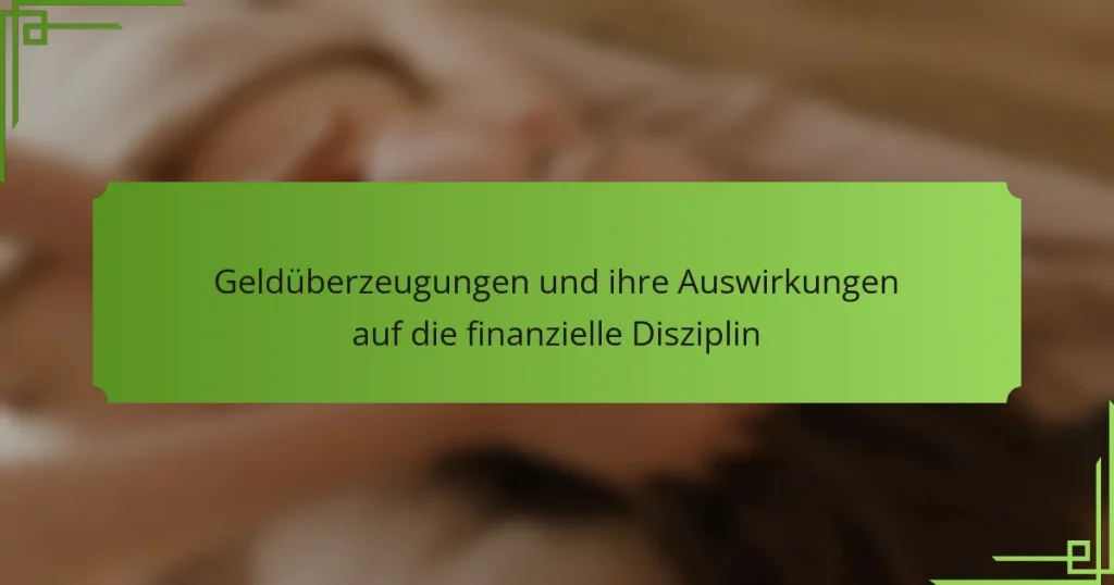 Geldüberzeugungen und ihre Auswirkungen auf die finanzielle Disziplin