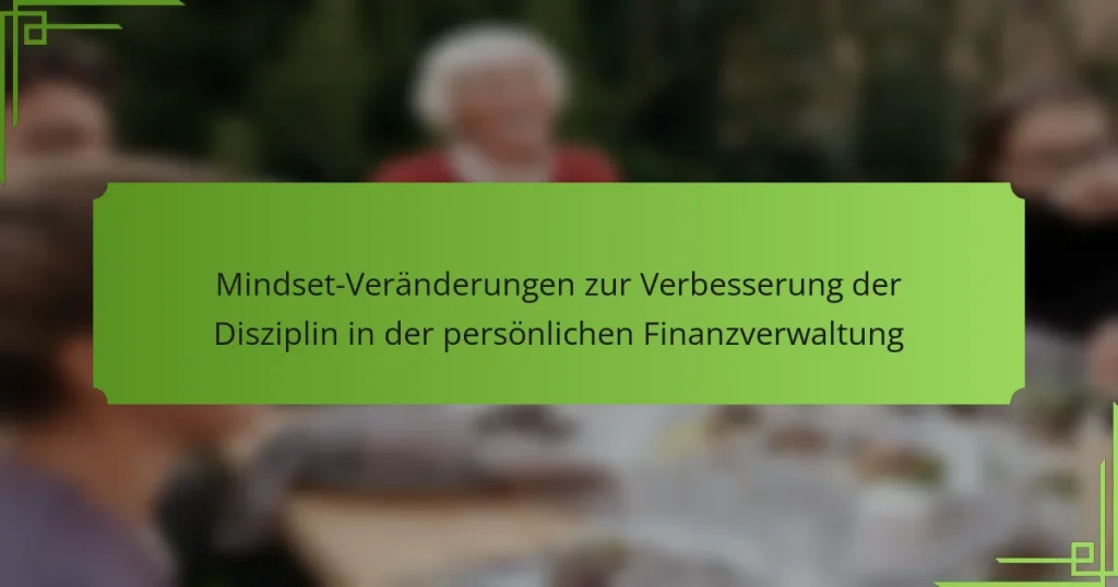 Mindset-Veränderungen zur Verbesserung der Disziplin in der persönlichen Finanzverwaltung