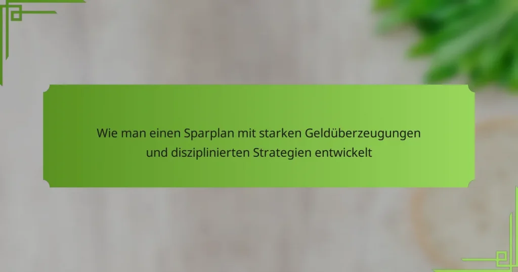 Wie man einen Sparplan mit starken Geldüberzeugungen und disziplinierten Strategien entwickelt