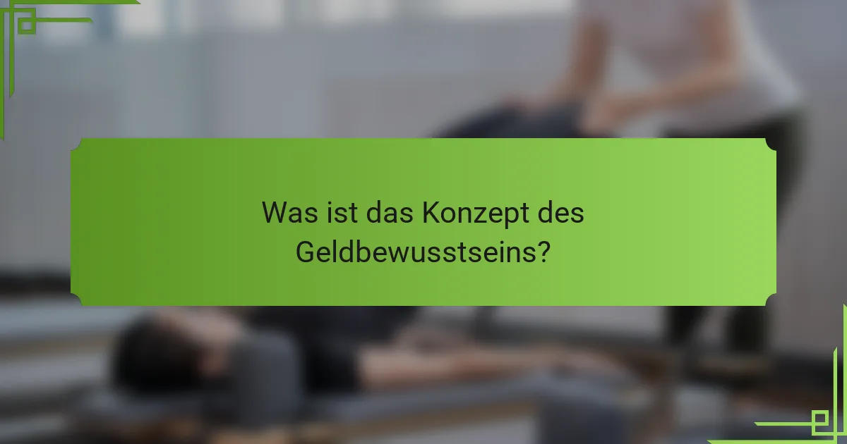 Was ist das Konzept des Geldbewusstseins?