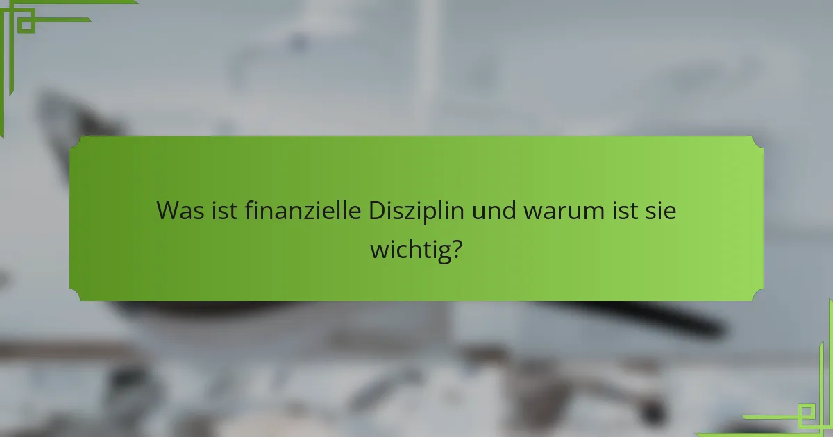 Was ist finanzielle Disziplin und warum ist sie wichtig?