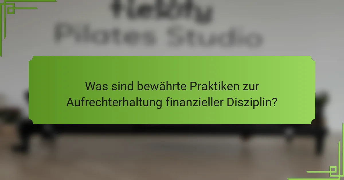 Was sind bewährte Praktiken zur Aufrechterhaltung finanzieller Disziplin?