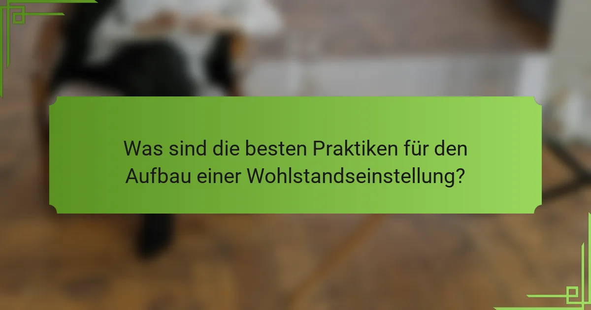 Was sind die besten Praktiken für den Aufbau einer Wohlstandseinstellung?