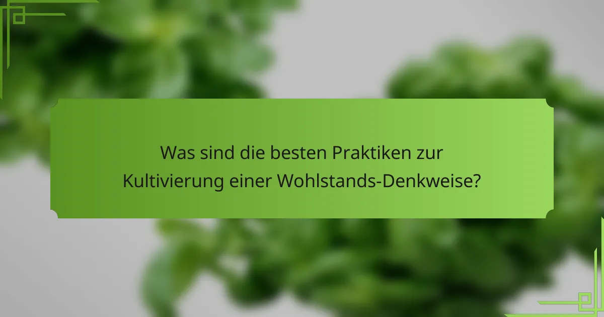 Was sind die besten Praktiken zur Kultivierung einer Wohlstands-Denkweise?