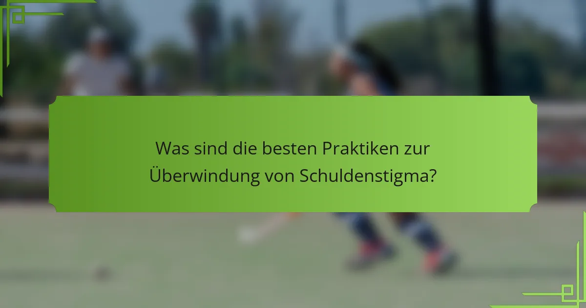 Was sind die besten Praktiken zur Überwindung von Schuldenstigma?