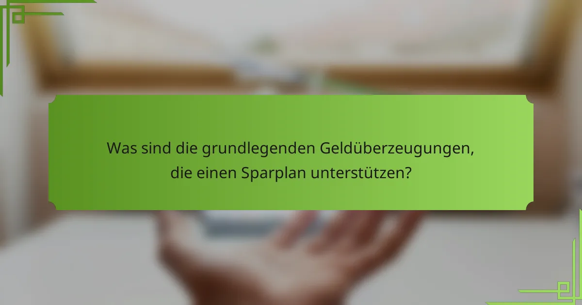 Was sind die grundlegenden Geldüberzeugungen, die einen Sparplan unterstützen?