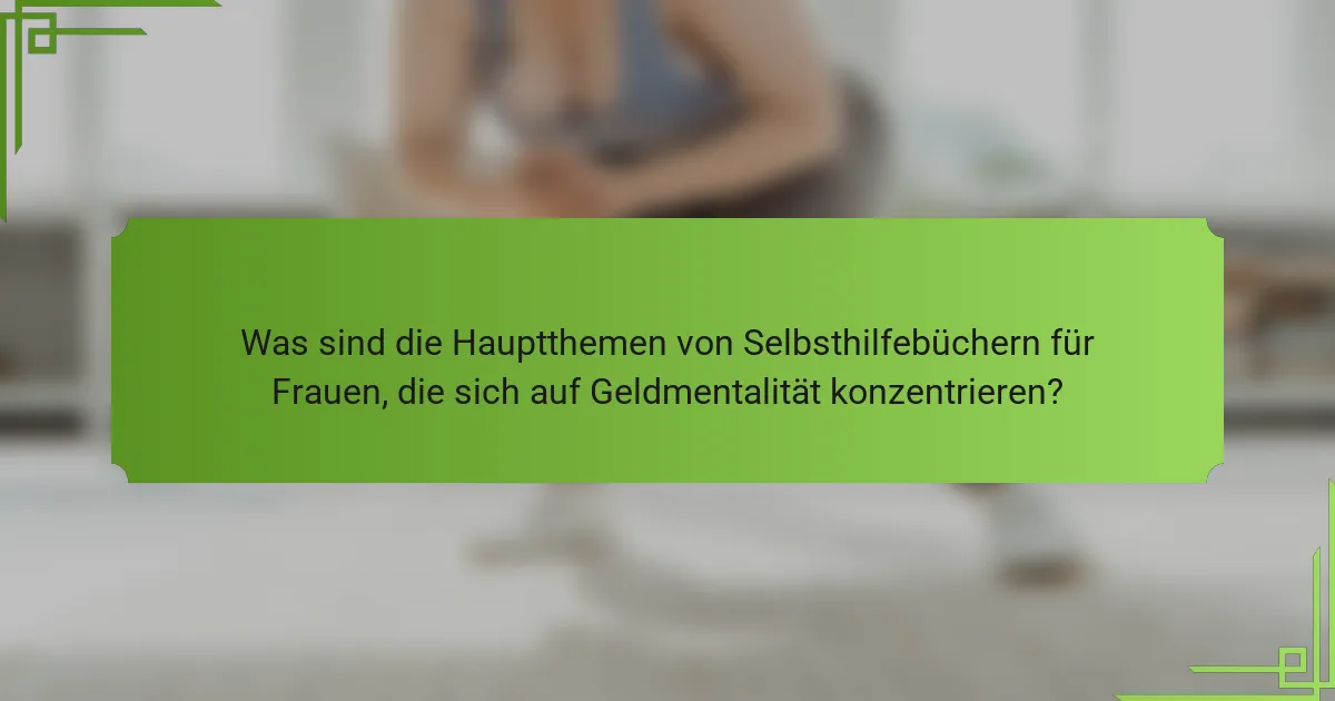 Was sind die Hauptthemen von Selbsthilfebüchern für Frauen, die sich auf Geldmentalität konzentrieren?