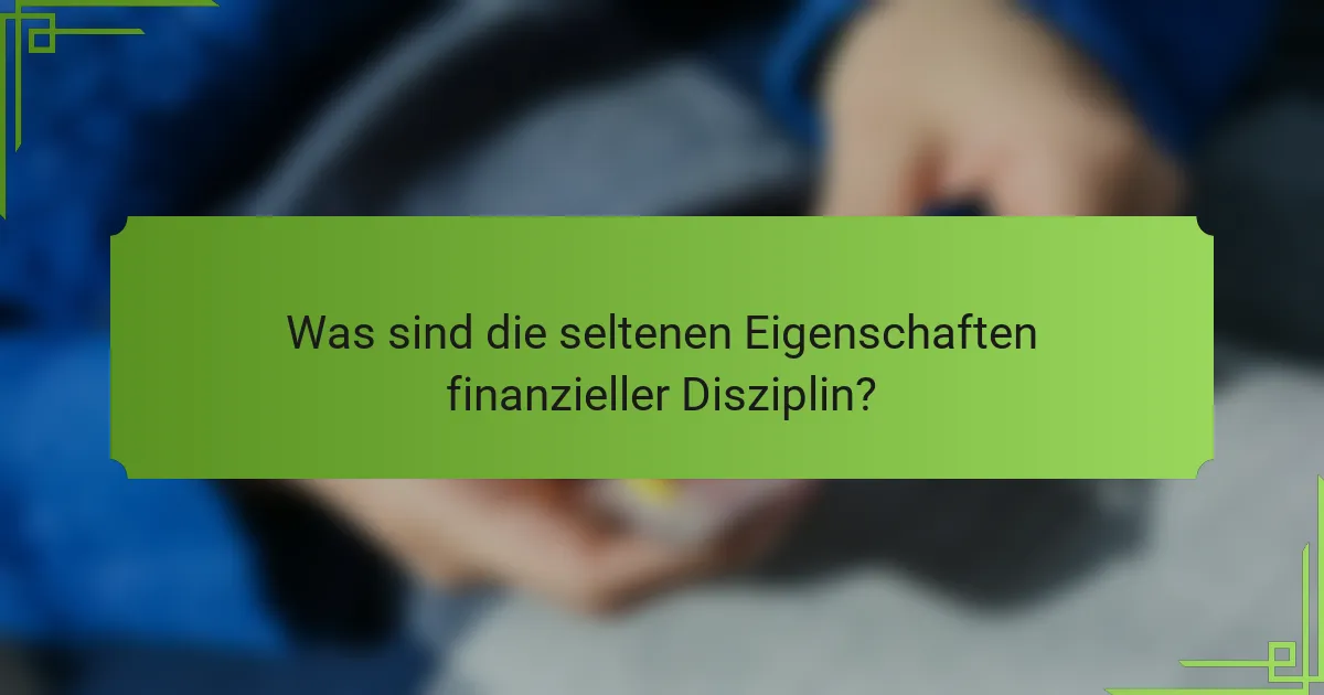 Was sind die seltenen Eigenschaften finanzieller Disziplin?