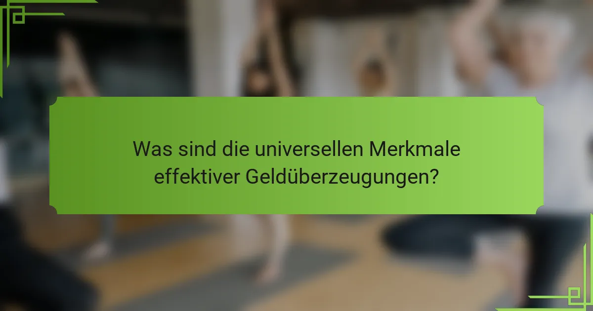 Was sind die universellen Merkmale effektiver Geldüberzeugungen?