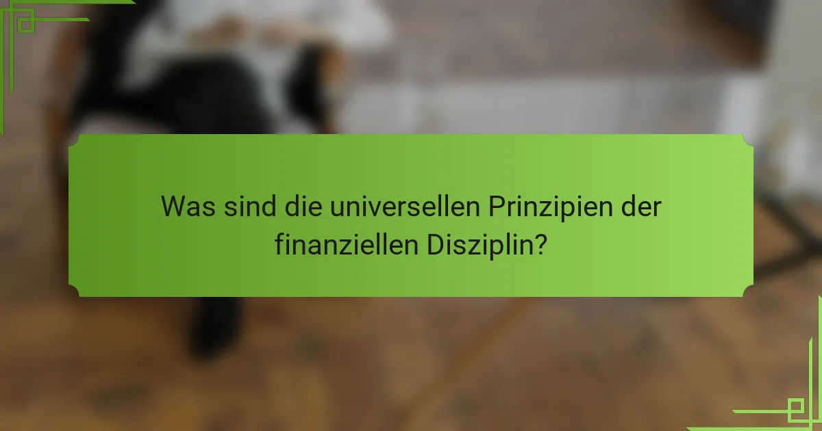 Was sind die universellen Prinzipien der finanziellen Disziplin?