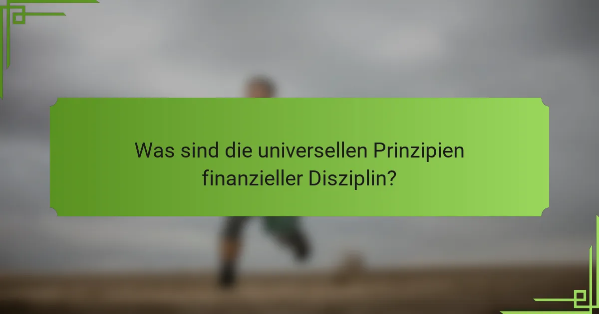 Was sind die universellen Prinzipien finanzieller Disziplin?