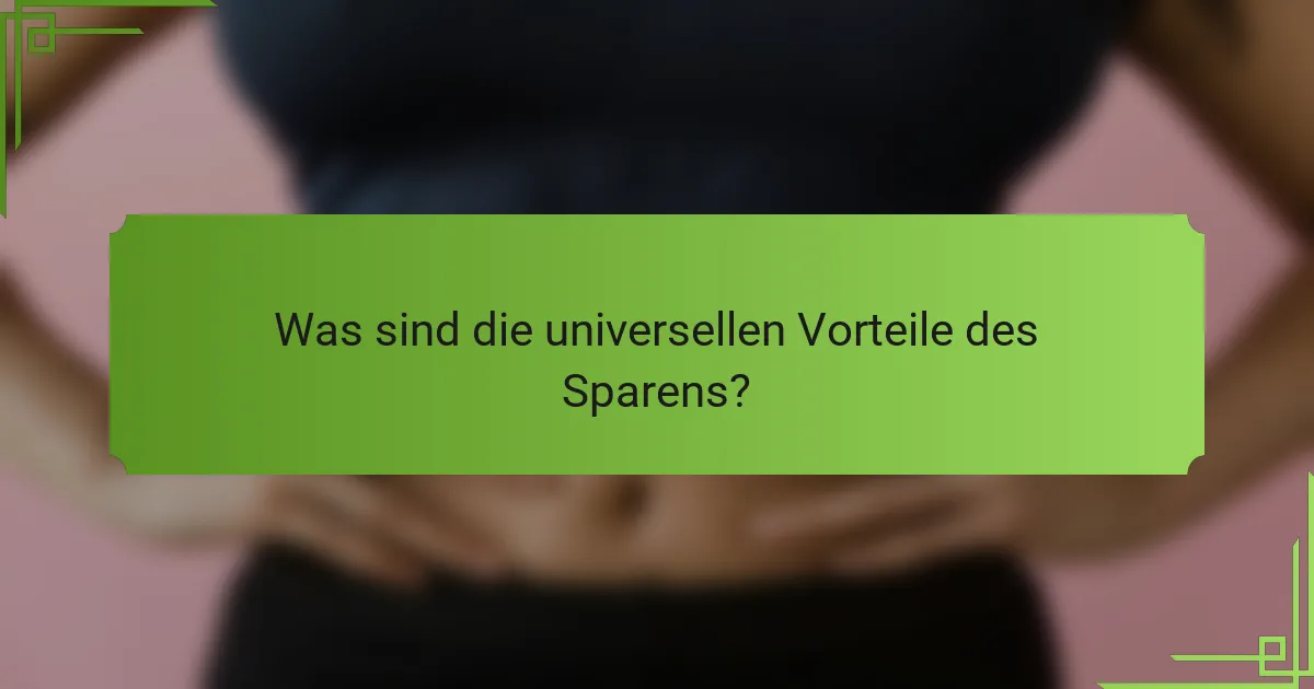 Was sind die universellen Vorteile des Sparens?