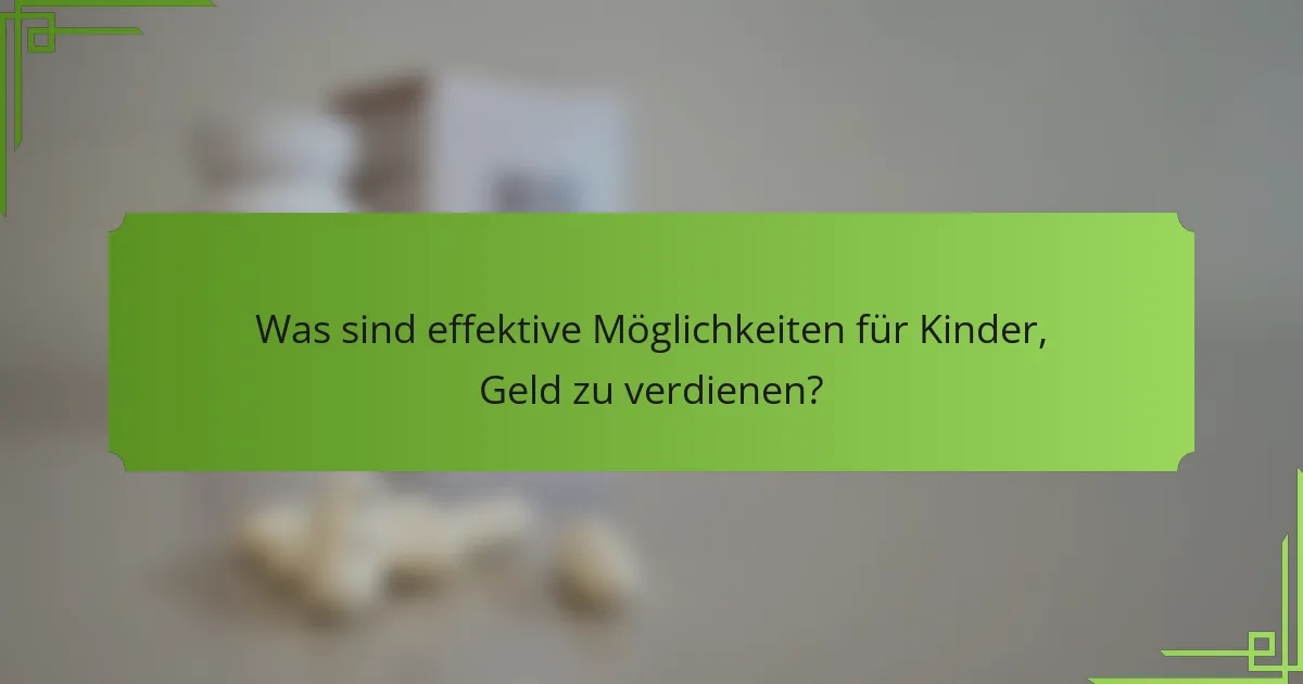 Was sind effektive Möglichkeiten für Kinder, Geld zu verdienen?