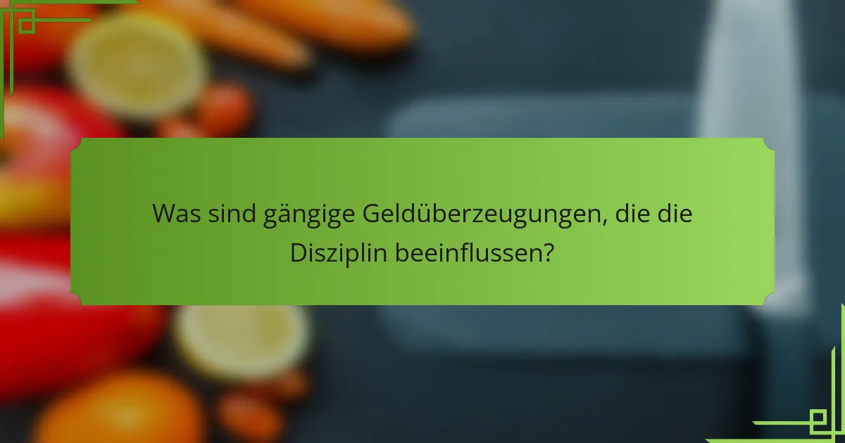 Was sind gängige Geldüberzeugungen, die die Disziplin beeinflussen?