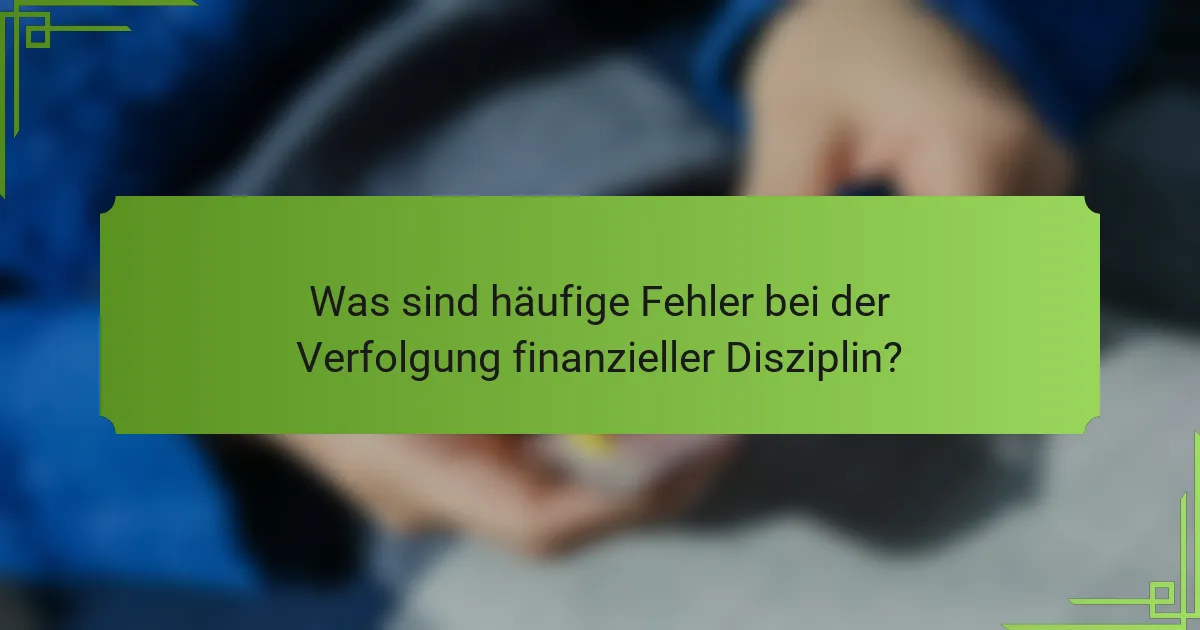 Was sind häufige Fehler bei der Verfolgung finanzieller Disziplin?