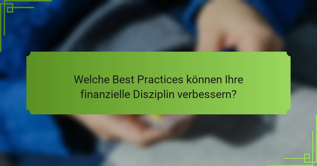 Welche Best Practices können Ihre finanzielle Disziplin verbessern?