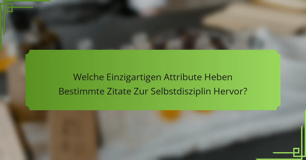 Welche Einzigartigen Attribute Heben Bestimmte Zitate Zur Selbstdisziplin Hervor?
