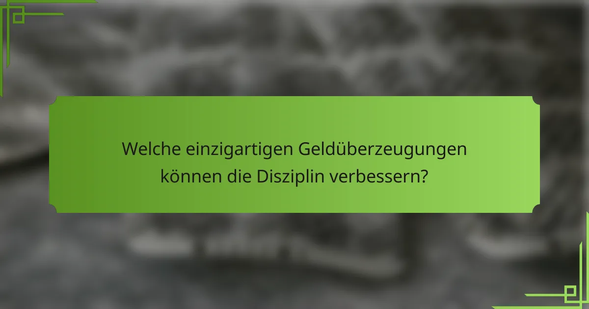 Welche einzigartigen Geldüberzeugungen können die Disziplin verbessern?