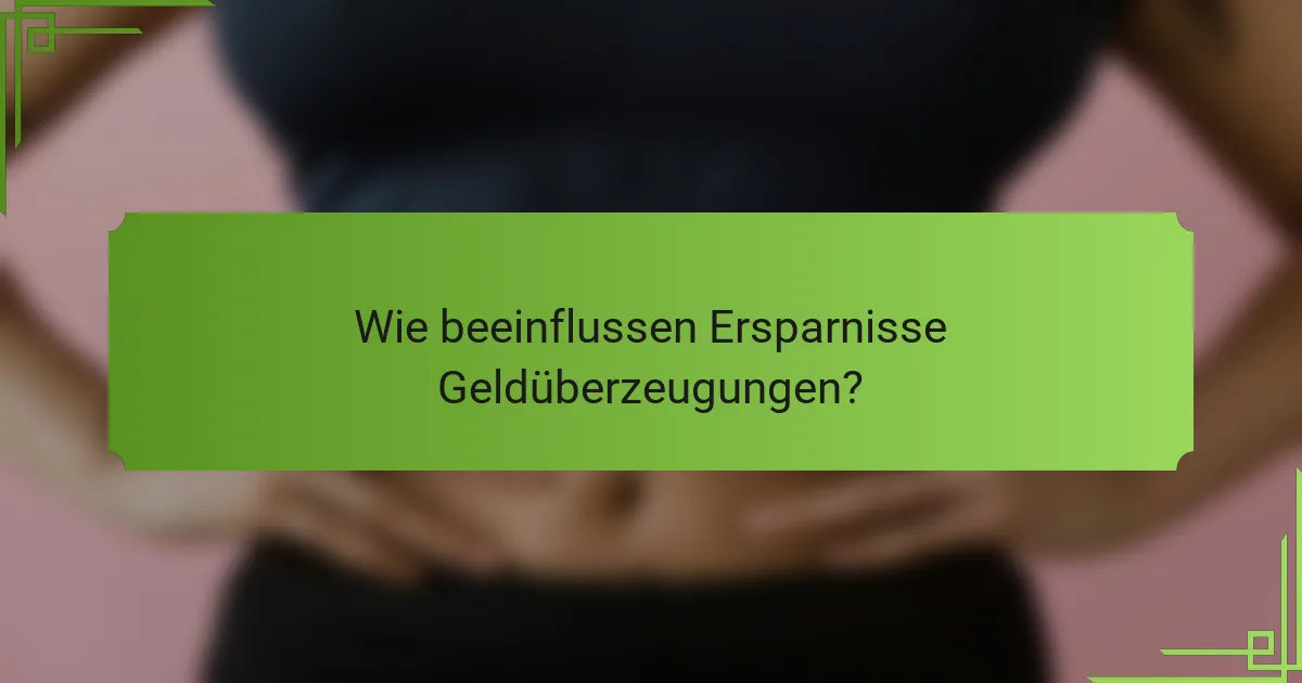 Wie beeinflussen Ersparnisse Geldüberzeugungen?