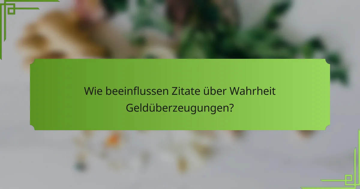 Wie beeinflussen Zitate über Wahrheit Geldüberzeugungen?