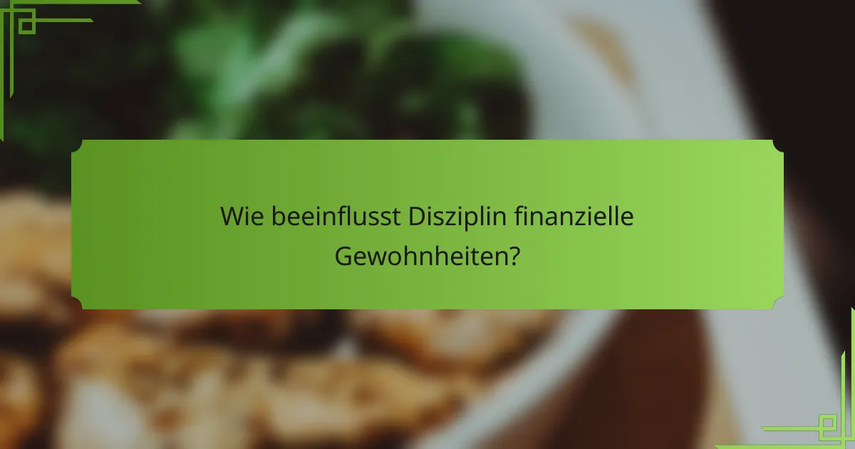 Wie beeinflusst Disziplin finanzielle Gewohnheiten?