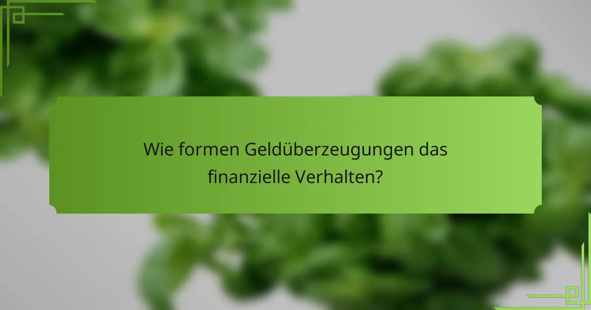 Wie formen Geldüberzeugungen das finanzielle Verhalten?