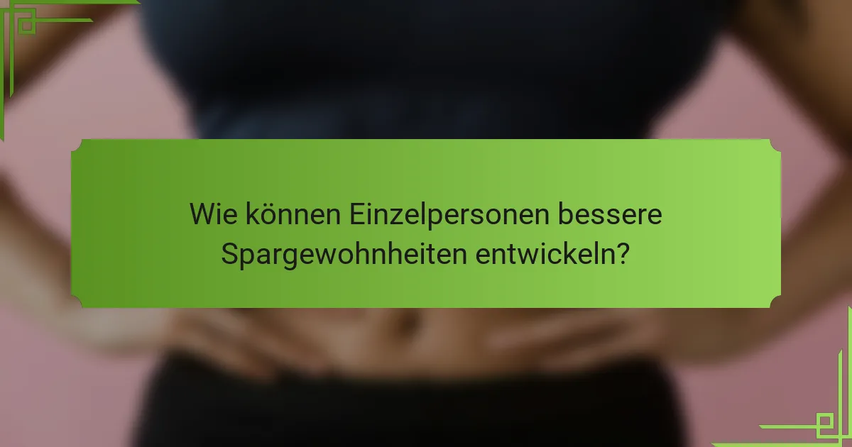 Wie können Einzelpersonen bessere Spargewohnheiten entwickeln?