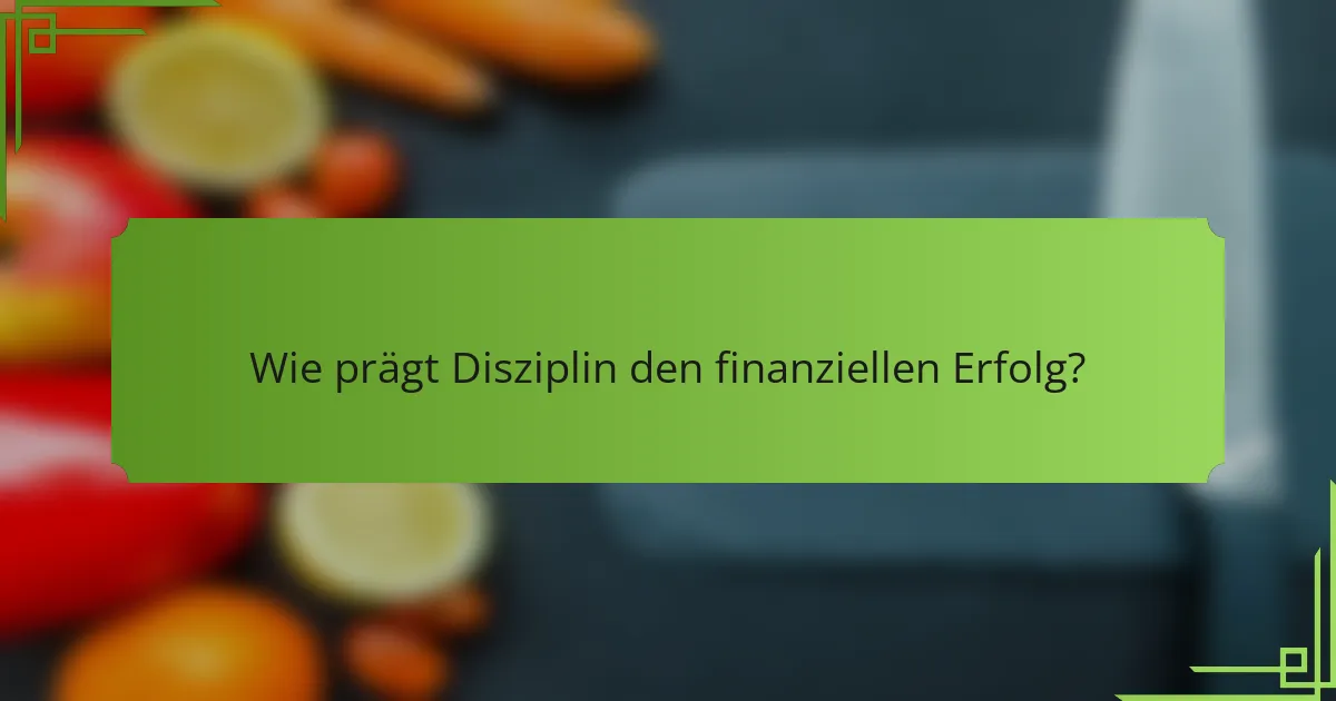 Wie prägt Disziplin den finanziellen Erfolg?