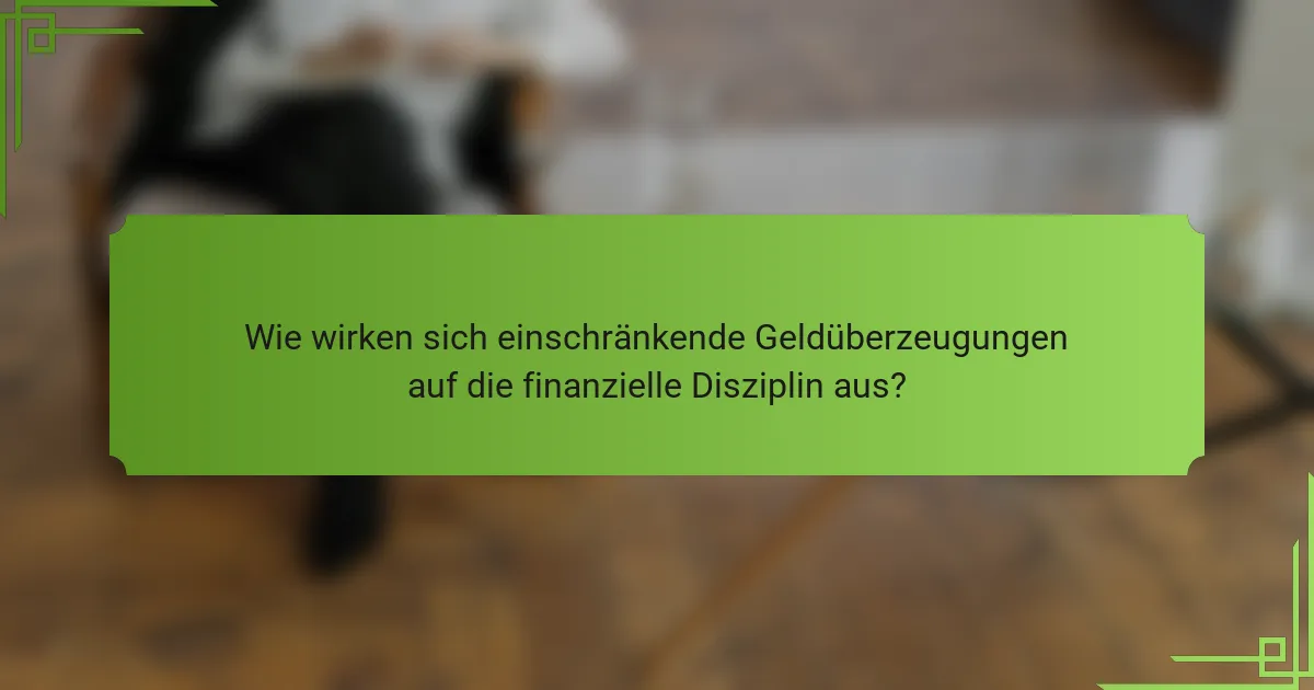 Wie wirken sich einschränkende Geldüberzeugungen auf die finanzielle Disziplin aus?